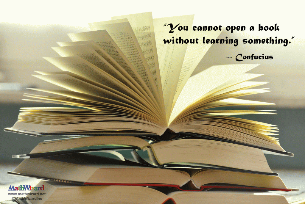 Favorite educational quotes "You cannot open a book without learning something." Confucius